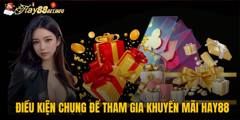 Điều kiện chung để tham gia khuyến mãi HAY88