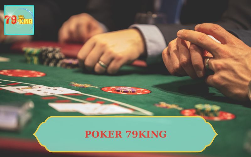 Giới thiệu tổng quan về Poker và 79King2